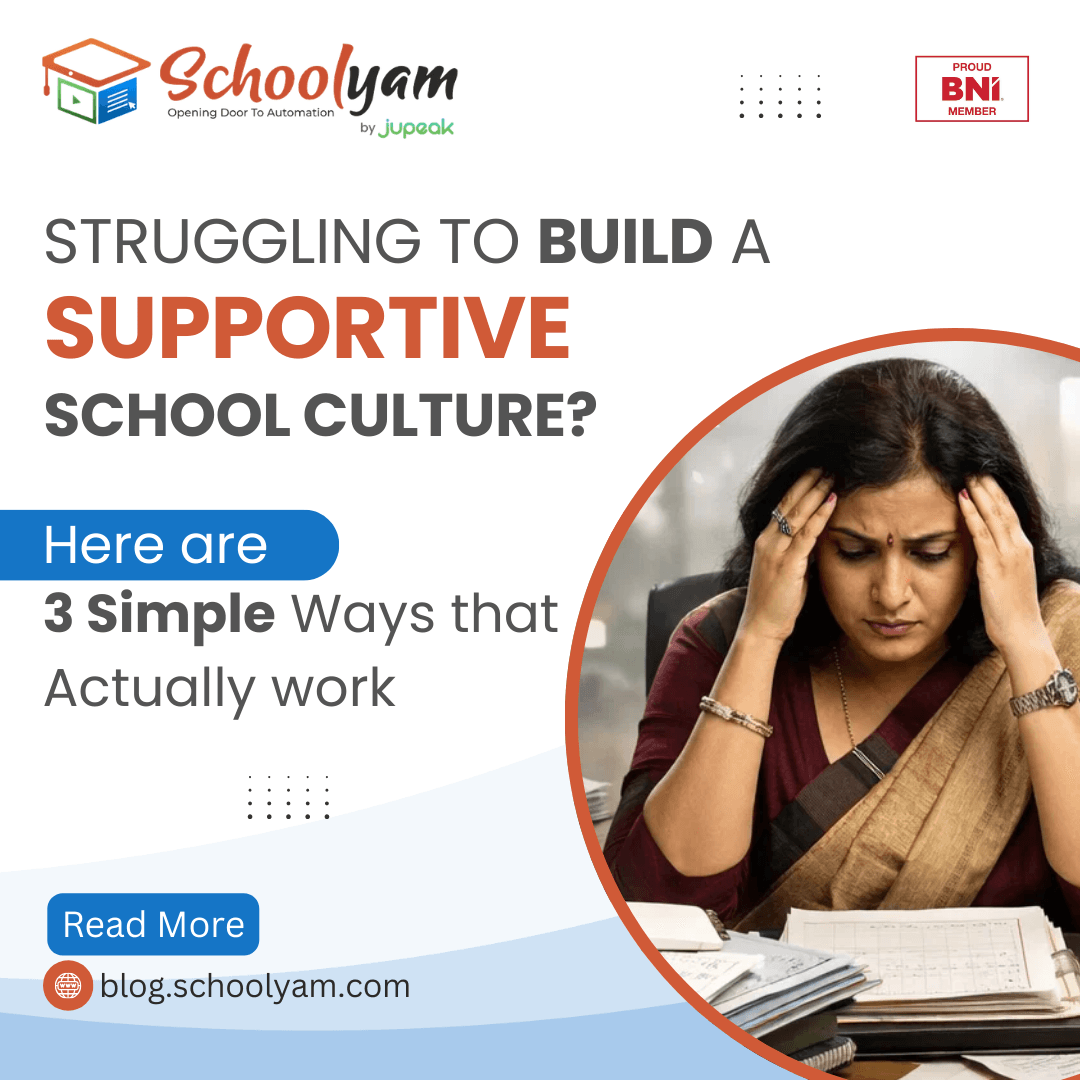 Struggling to build a Supportive School Culture? Here are 3 Simple Ways that actually work