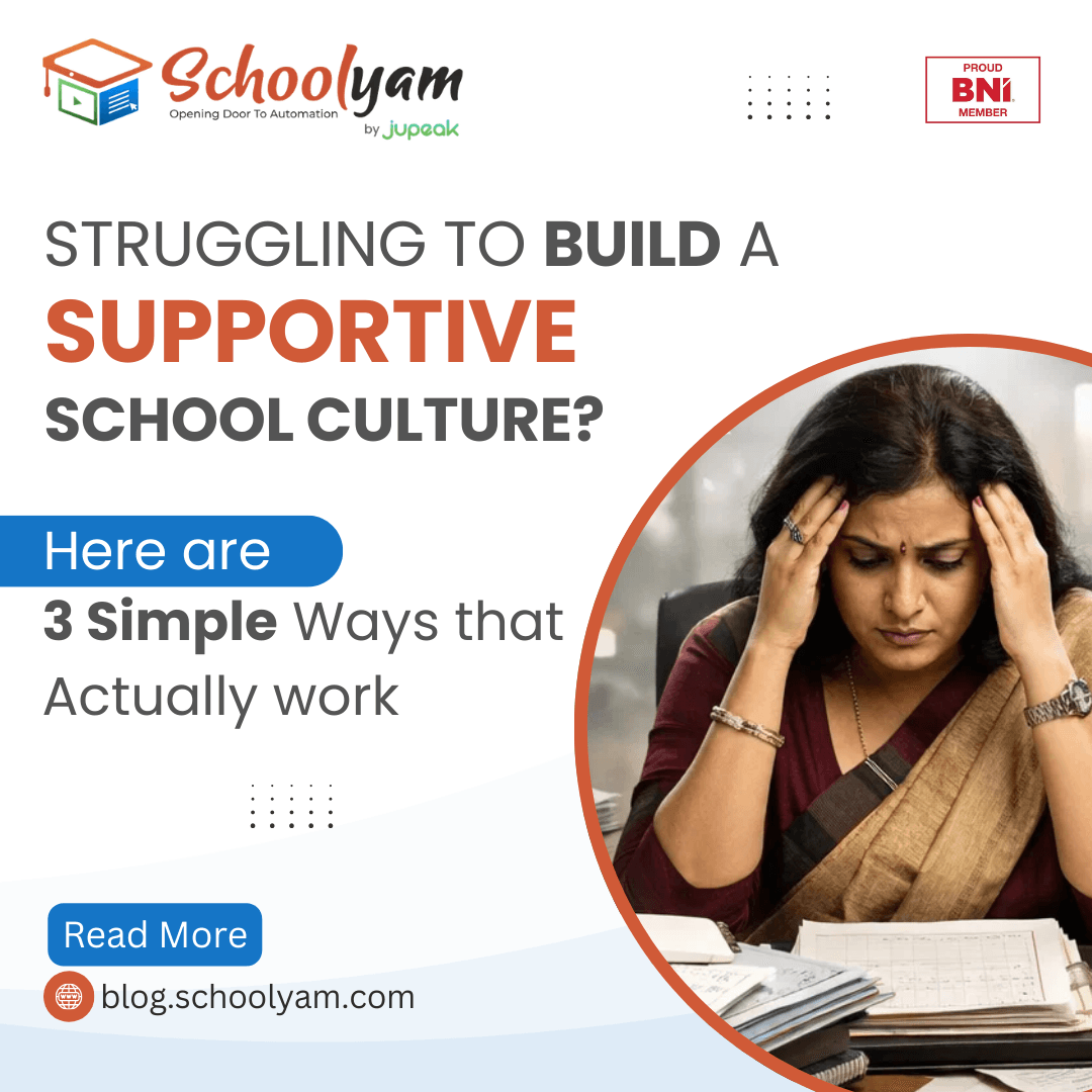 Struggling to build a Supportive School Culture? Here are 3 Simple Ways that actually work